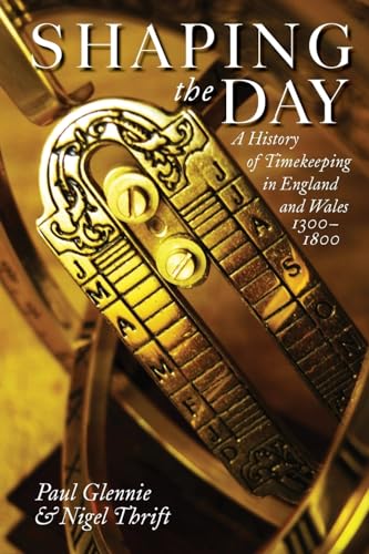 Shaping the Day: A History of Timekeeping in England and Wales, 1300-1800