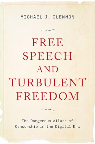 Free Speech and Turbulent Freedom: The Dangerous Allure of Censorship in the Digital Era von Oxford University Press Inc
