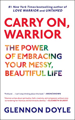 Carry On, Warrior: The Power of Embracing Your Messy, Beautiful Life von Scribner
