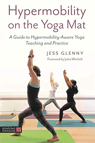 Hypermobility on the Yoga Mat: A Guide to Hypermobility-Aware Yoga Teaching and Practice von Singing Dragon