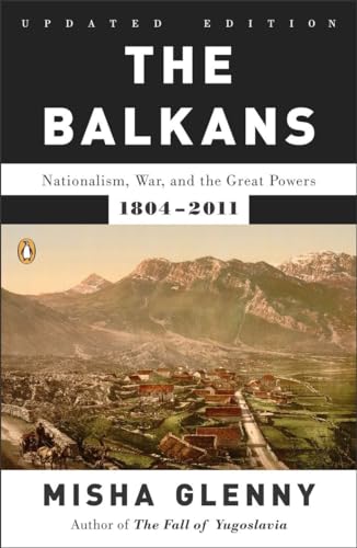 The Balkans: Nationalism, War, and the Great Powers, 1804-2011