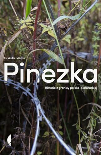Pinezka: Historie z granicy polsko-białoruskiej (Poza serią) von Czarne