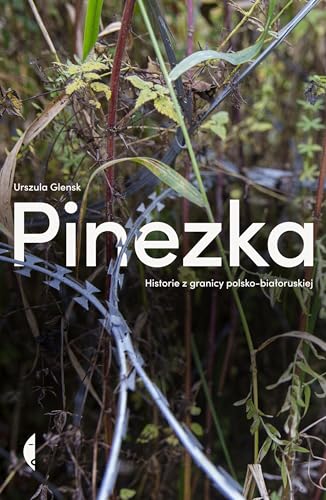 Pinezka: Historie z granicy polsko-białoruskiej (Poza serią) von Czarne