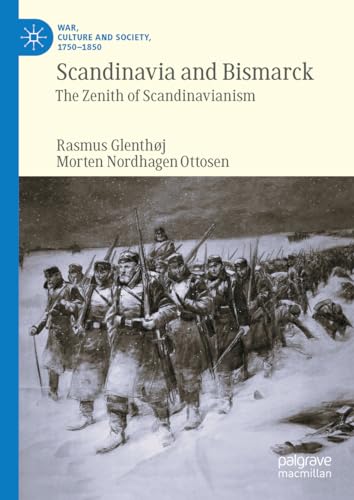 Scandinavia and Bismarck: The Zenith of Scandinavianism (War, Culture and Society, 1750–1850)