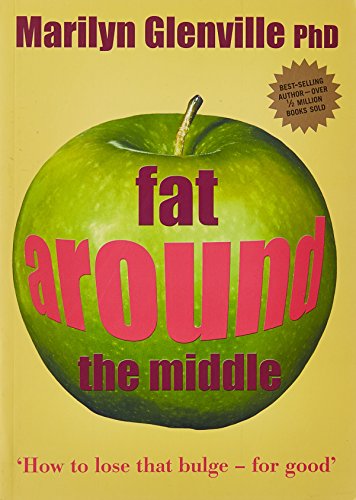 Fat Around the Middle: How To Lose That Bulge For Good and Why It's Not All Down To Diet