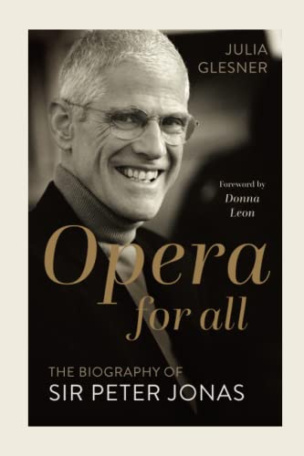 Opera for All: The Biography of Sir Peter Jonas von Independently published