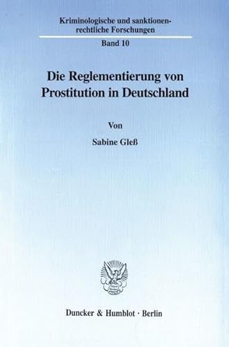 Die Reglementierung von Prostitution in Deutschland. (Kriminologische und sanktionenrechtliche Forschungen; KSF 10): Dissertationsschrift