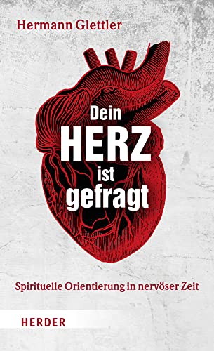 Dein Herz ist gefragt: Spirituelle Orientierung in nervöser Zeit von VERLAG HERDER GMBH