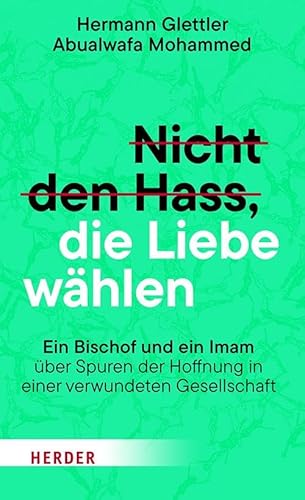 Nicht den Hass, die Liebe wählen: Ein Bischof und ein Imam über Spuren der Hoffnung in einer verwundeten Gesellschaft Nicht den Hass, die Liebe wählen: Ein Bischof und ein Imam über Spuren der Hoffnung in einer verwundeten Gesellschaft