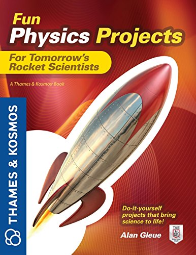 Fun Physics Projects for Tomorrow's Rocket Scientists: A Thames and Kosmos Book