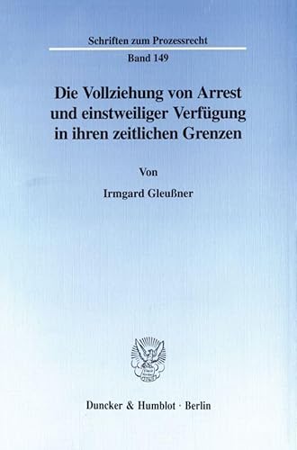 Die Vollziehung von Arrest und einstweiliger Verfügung in ihren zeitlichen Grenzen. (Schriften zum Prozessrecht; PR 149)