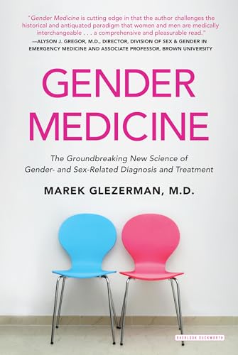 Gender Medicine: The Groundbreaking New Science of Gender- And Sex-Related Diagnosis and Treatment