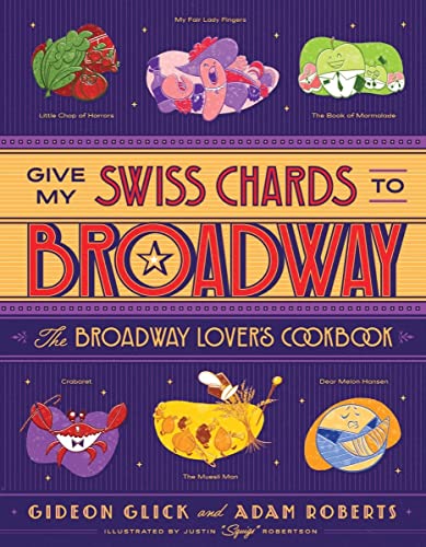 Give My Swiss Chards to Broadway - The Broadway Lover's Cookbook von Norton
