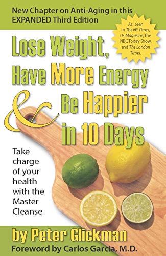 Lose Weight, Have More Energy & Be Happier in 10 Days: Take Charge of Your Health with the Master Cleanse