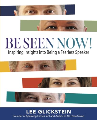 Be Seen Now!: Inspiring Insights into Being a Fearless Speaker