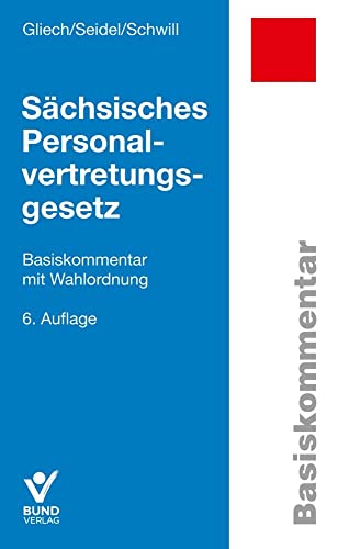 Sächsisches Personalvertretungsgesetz: Basiskommentar mit Wahlordnung und ergänzenden Vorschriften (Basiskommentare) von Bund-Verlag GmbH