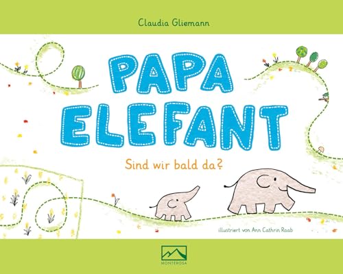 Papa Elefant: Sind wir bald da? von Monterosa Verlag