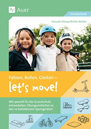 Fahren, Rollen, Gleiten - let's move: Mit speziell für die Grundschule entwickelten Üb ungseinheiten zu den 10 beliebtesten Sportgeräten (1. bis 4. Klasse)