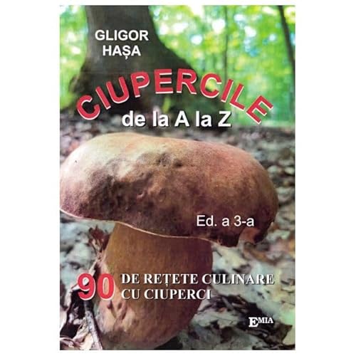 Ciupercile De La A La Z. 90 De Retete Culinare Cu Ciuperci