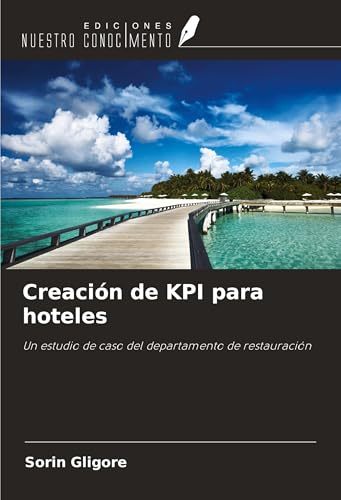 Creación de KPI para hoteles: Un estudio de caso del departamento de restauración von Ediciones Nuestro Conocimiento