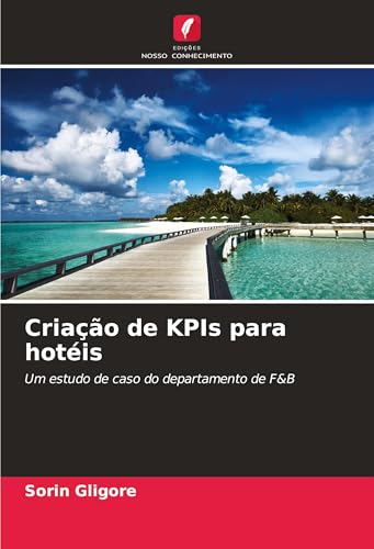 Criação de KPIs para hotéis: Um estudo de caso do departamento de F&B von Edições Nosso Conhecimento
