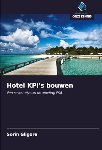 Hotel KPI's bouwen: Een casestudy van de afdeling F&B von Uitgeverij Onze Kennis