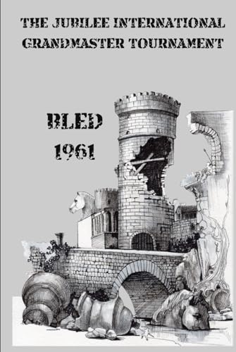 The Jubilee International Grandmaster Tournament: Bled 1961 (Books Cover Design by Alex Ghizea Ciobanu, Band 4)