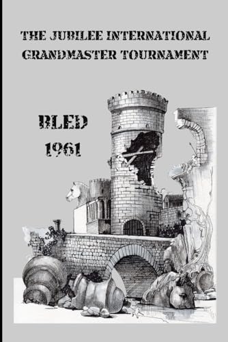 The Jubilee International Grandmaster Tournament: Bled 1961 (Books Cover Design by Alex Ghizea Ciobanu, Band 4)