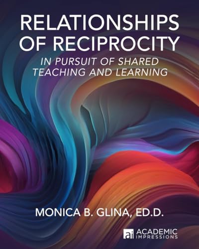 Relationships of Reciprocity: In Pursuit of Shared Teaching and Learning von Academic Impressions