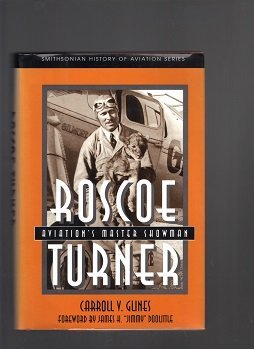 Roscoe Turner: Aviation's Master Showman: Smithsonian History of Aviation (SMITHSONIAN HISTORY OF AVIATION AND SPACEFLIGHT SERIES)