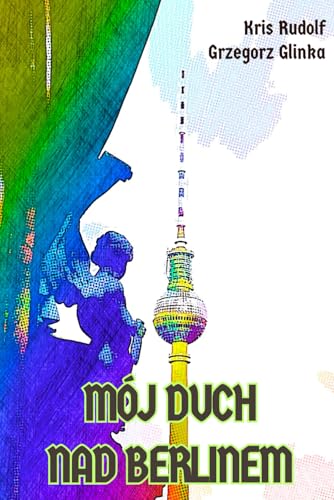Mój duch nad Berlinem von Grzegorz Glinka