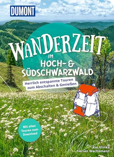 DuMont Wanderzeit im Hoch- & Südschwarzwald: Herrlich entspannte Wandertouren zum Abschalten & Genießen