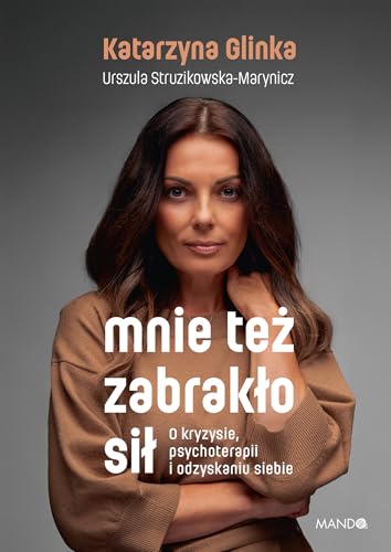 Mnie też zabrakło sił: O kryzysie, psychoterapii i odzyskaniu siebie von Mando