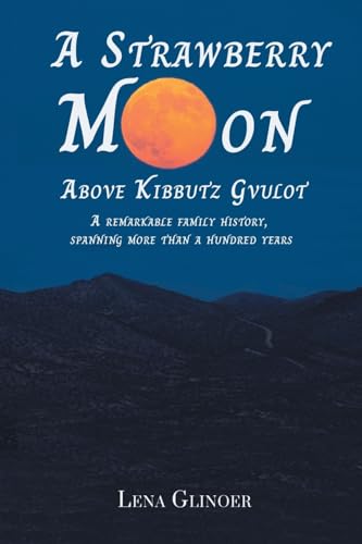 A Strawberry Moon Over Kibbutz Gvulot von Grosvenor House Publishing Limited