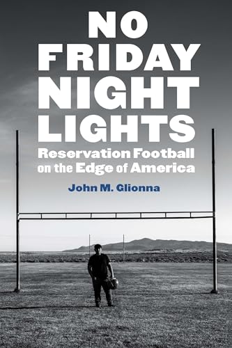 No Friday Night Lights: Reservation Football on the Edge of America