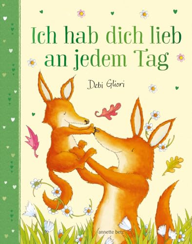 Ich hab dich lieb an jedem Tag - Mit Metallic-Folie: Gereimtes Bilderbuch ab 4 Jahren, das Kindern emotionale Sicherheit schenkt von Annette Betz im Ueberreuter Verlag,