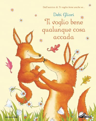 Ti voglio bene qualunque cosa accada. Ediz. a colori (Leggere le figure) von Mondadori