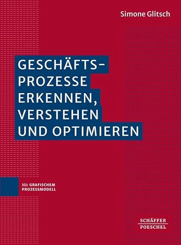 Geschäftsprozesse erkennen, verstehen und optimieren: Mit grafischem Prozessmodell Geschäftsprozesse erkennen, verstehen und optimieren: Mit grafischem Prozessmodell von Schffer-Poeschel Verlag