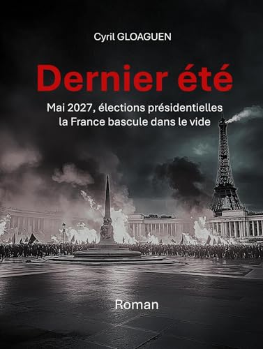 Dernier été: Mai 2027, élections présidentielles, la France bascule dans le vide von Librinova