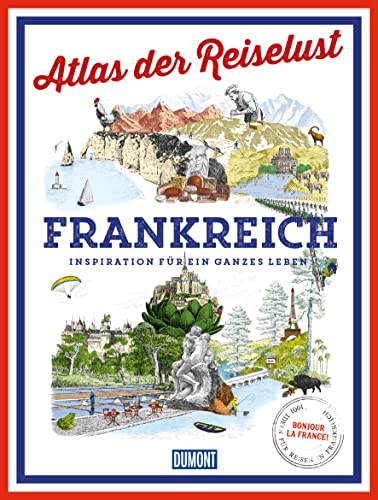 DuMont Bildband Atlas der Reiselust Frankreich: Inspiration für ein ganzes Leben von DuMont Reiseverlag