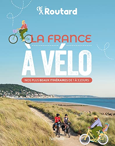 La France à vélo: Nos 50 plus beaux itinéraires