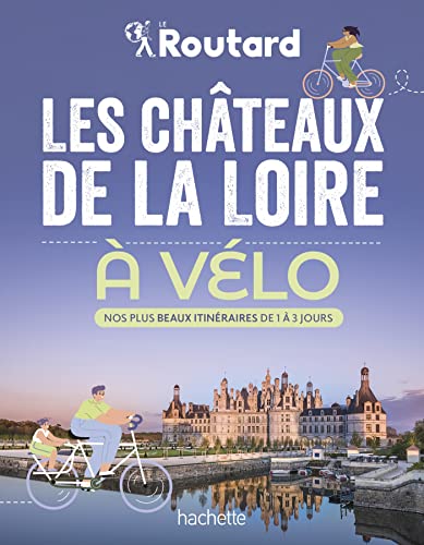 Les châteaux de la Loire à vélo: Nos 20 plus beaux itinéraires von HACHETTE TOURI
