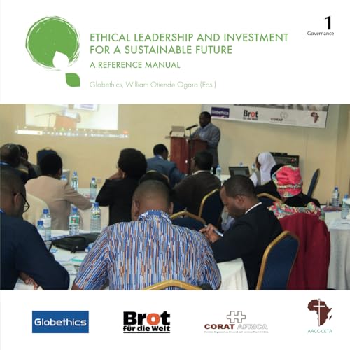 Ethical Leadership and Investment for a Sustainable Future: A Reference Manual (Globethics Governance series, Band 1) von Globethics Publications