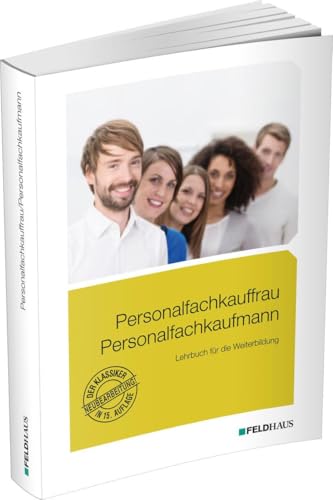 Personalfachkauffrau /Personalfachkaufmann: Lehrbuch für die Weiterbildung Personalfachkauffrau /Personalfachkaufmann: Lehrbuch für die Weiterbildung von Feldhaus Verlag GmbH + Co