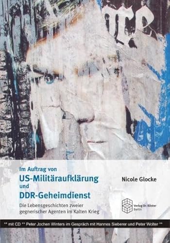 Im Auftrag von US-Militäraufklärung und DDR-Geheimdienst: Die Lebensgeschichten zweier gegnerischer Agenten im Kalten Krieg: Die Lebensgeschichten ... Gespräch mit Hannes Sieberer und Peter Wolter Im Auftrag von US-Militäraufklärung und DDR-Geheimdienst: Die Lebensgeschichten zweier gegnerischer Agenten im Kalten Krieg: Die Lebensgeschichten ... Gespräch mit Hannes Sieberer und Peter Wolter