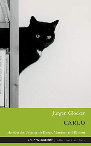 Carlo: Oder über den Umgang mit Katzen, Menschen und Büchern (Wunderfitz)