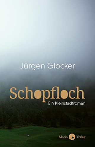 Schopfloch: Ein Kleinstadtroman von Morio Verlag