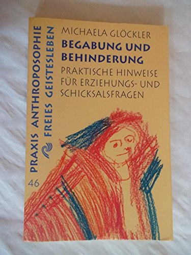 Begabung und Behinderung: Praktische Hinweise für Erziehungs- und Schicksalsfragen (Praxis Anthroposophie)