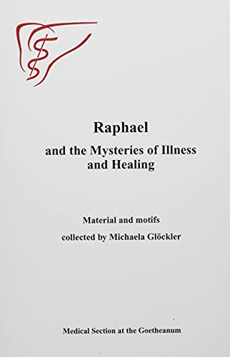 Raphael and the Mysteries of Illness and Healing: Materials and Motifs Collected by Michaels Gloeckler von Waldorf Publications