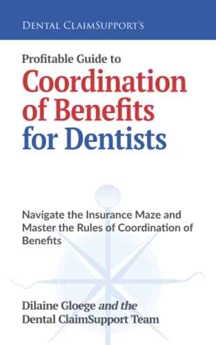 Profitable Guide to Coordination of Benefits for Dentists: Navigate the Insurance Maze and Master the Rules of Coordination of Benefits Profitable Guide to Coordination of Benefits for Dentists: Navigate the Insurance Maze and Master the Rules of Coordination of Benefits von High Bridge Books